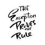 exception proves the rule.jpg